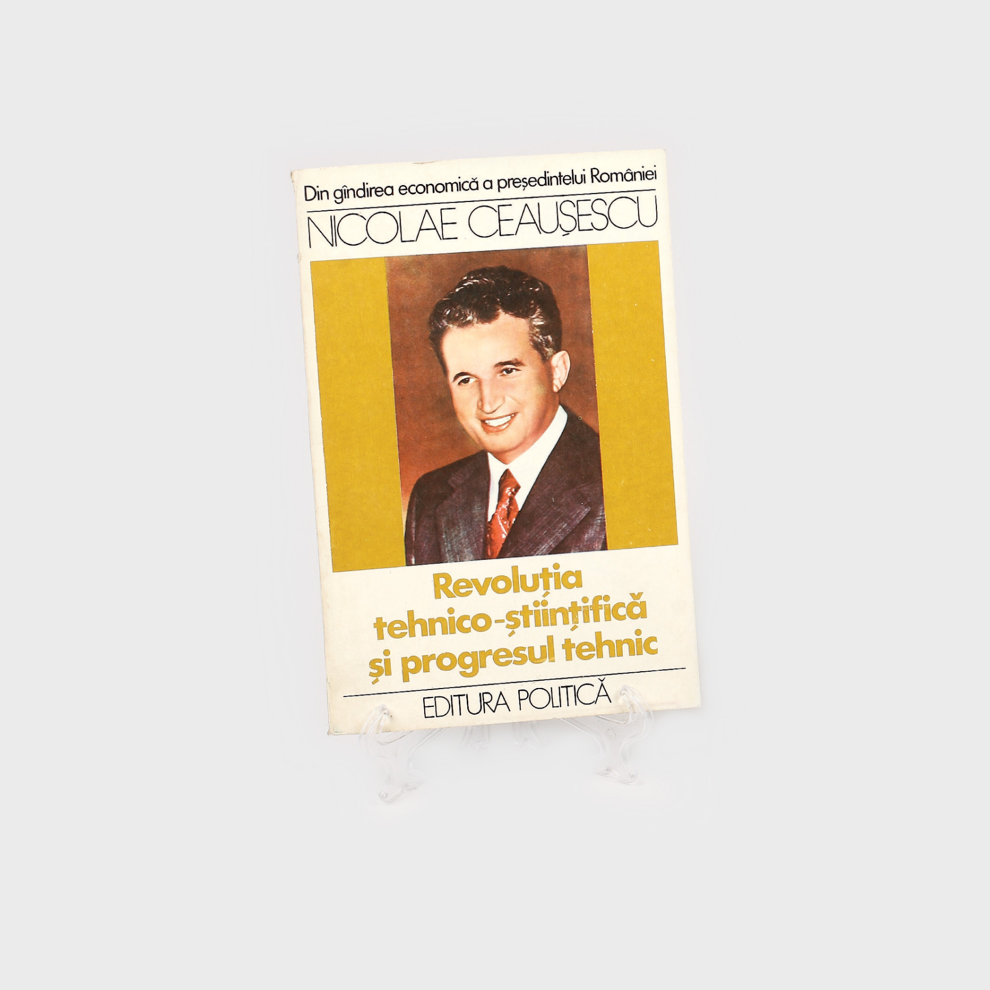 "Revoluția tehnico-științifică și progresul tehnic", de Nicolae Ceaușescu, București, 1980