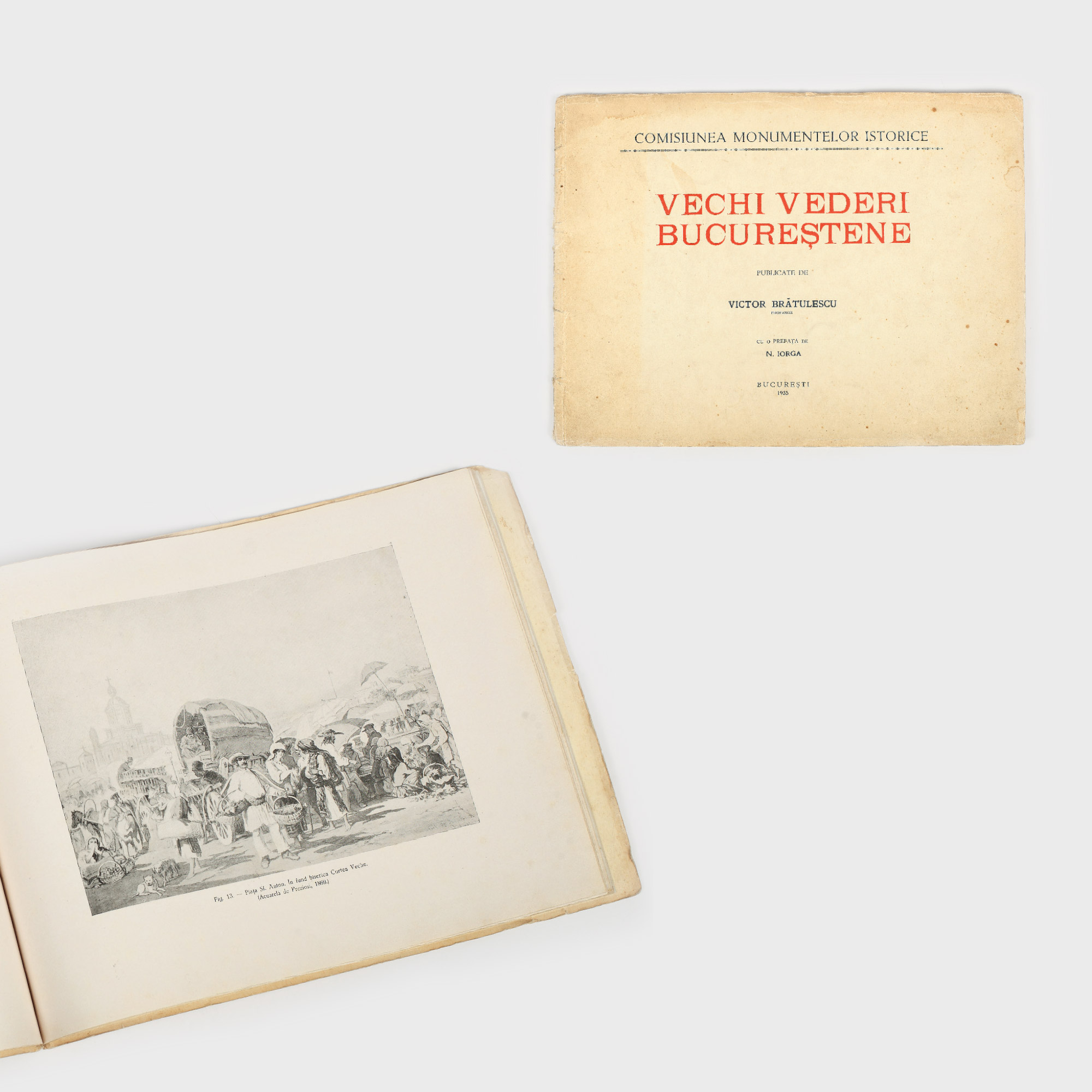 "Vechi Vederi Bucureștene" publicate de Victor Brătulescu, cu prefață de N. Iorga, București, 1935