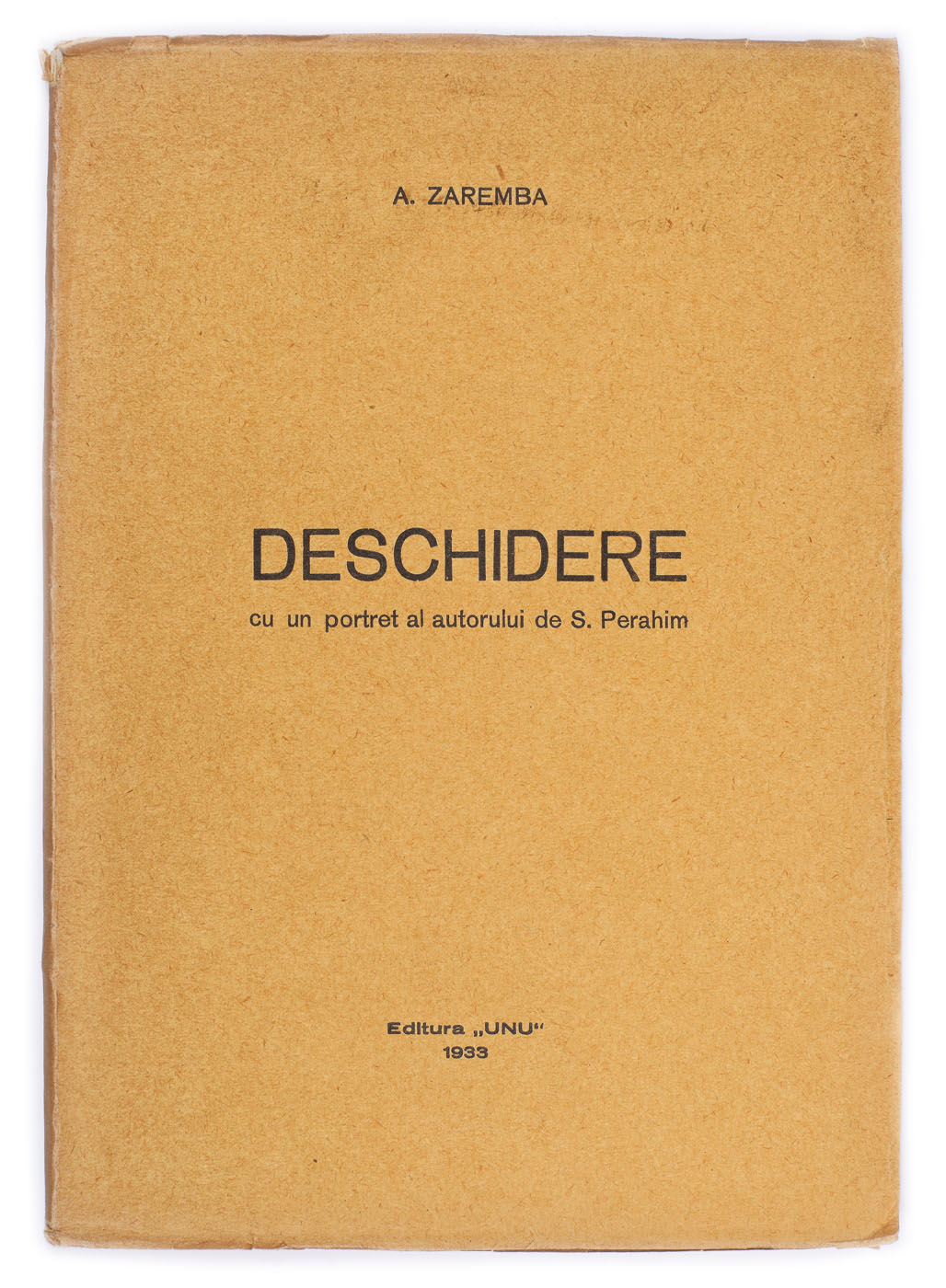 ”Deschidere”, de Aurel Zaremba, București, 1933, ediție îngrijită de Sașa Pană, cu un portret al autorului de Jules Perahim, provine din colecția poetului avangardist Sașa Pană