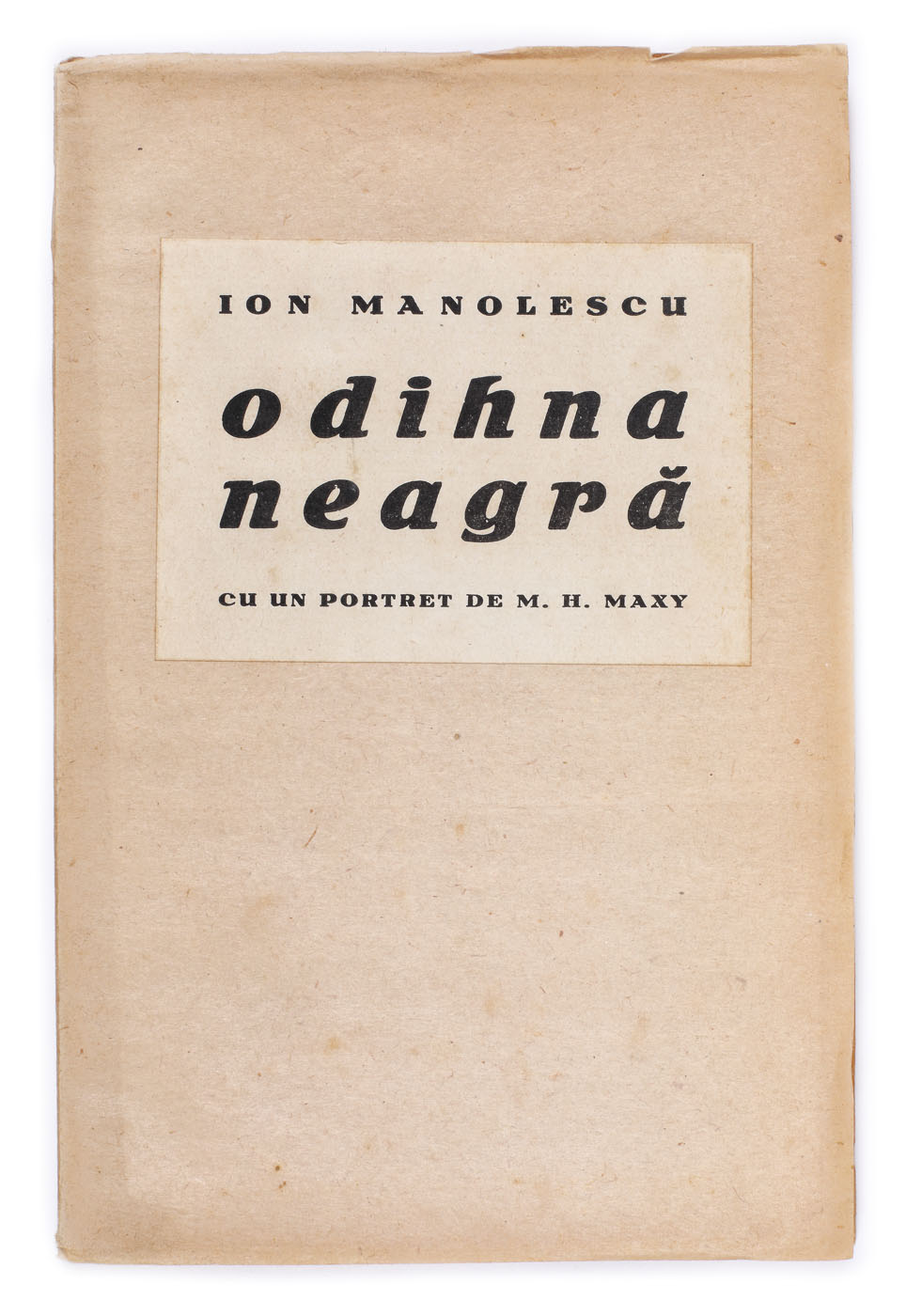 ”Odihna neagră”, de Ion Manolescu, București, 1936, cu un portret de M.H. Maxy, provine din colecția poetului avangardist Sașa Pană