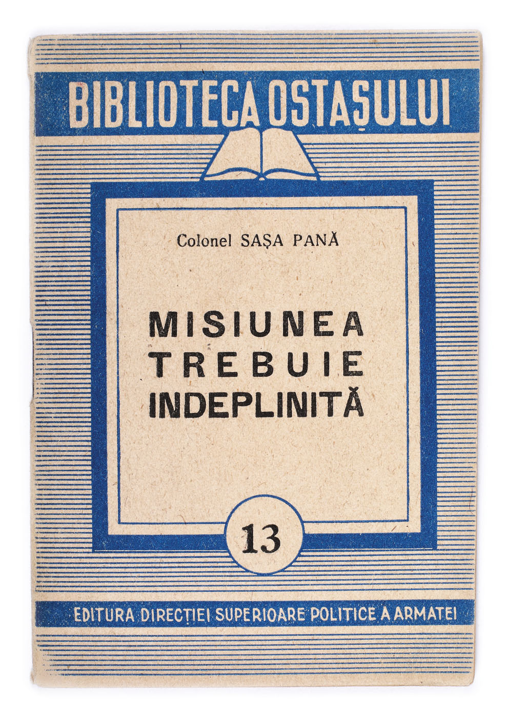 ”Misiunea trebuie îndeplinită”, de (colonel) Sașa Pană