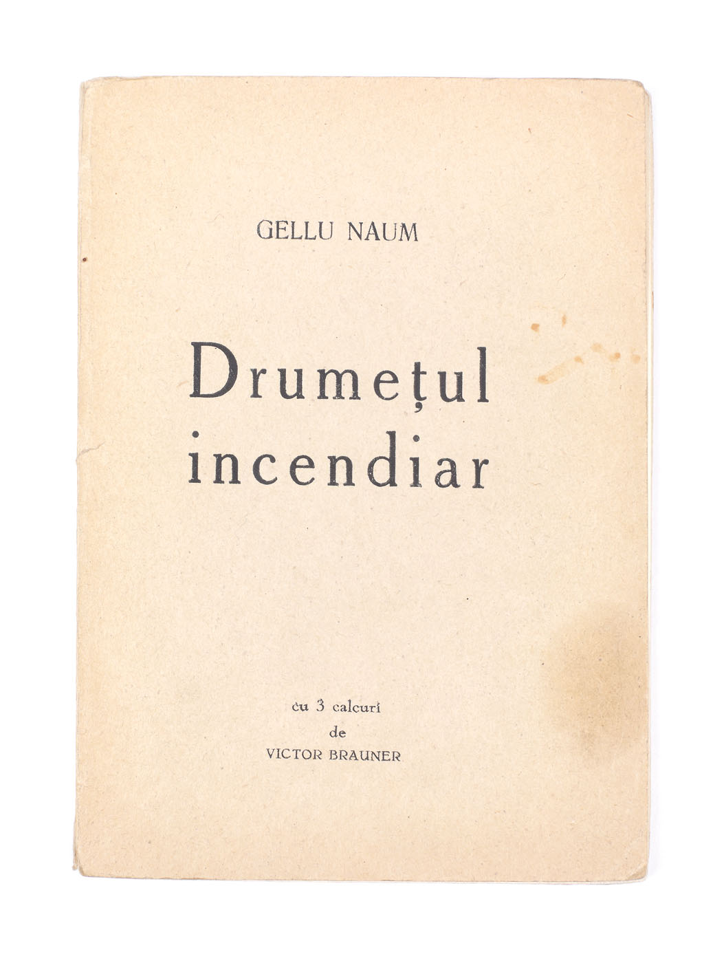 "Drumețul incendiar”, de Gellu Naum, București, cu 2 calcuri de Victor Brauner, dedicația și semnătura olografă a autorului către Gheorghe Dumitrescu și ex-librisul acestuia