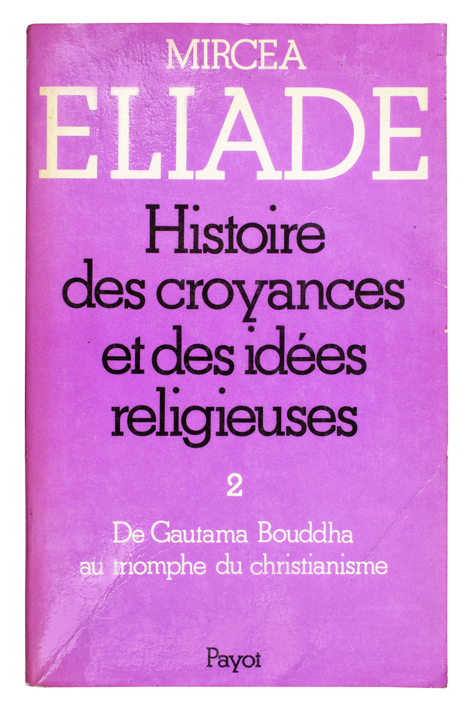 ”Istoria religiilor - de la Gautama Buddha până la triumful creștinătății”, de Mircea Eliade, franceză, Paris, 1978, cu semnătura scriitorului Eugen Barbu