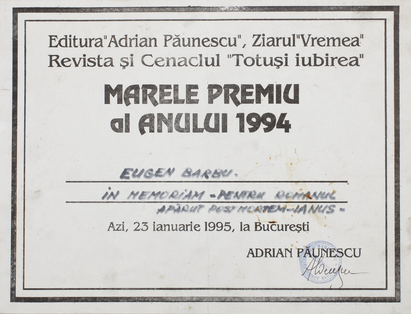 Diploma ”Marele premiu al anului 1994”, acordată post-mortem scriitorului Eugen Barbu pentru romanul ”Ianuș”, de către editura ”Adrian Păunescu”, ziarul ”Vremea” și revista si cenaclul ”Totuși iubirea”, cu semnătura olografă a scriitorului Adrian Păunescu