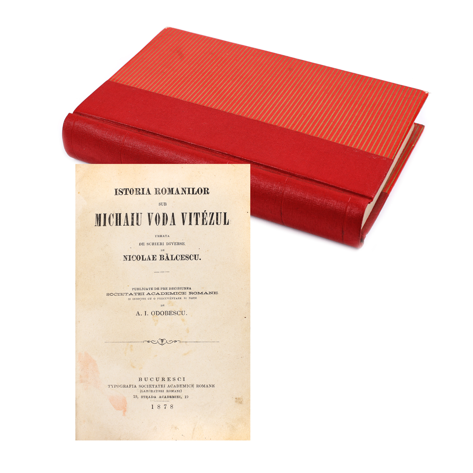 "Istoria românilor sub Michaiu Vodă Vitezul", de Nicolae Bălcescu, publicată de Alexandru Odobescu, ediție princeps, București, 1878, piesă rară