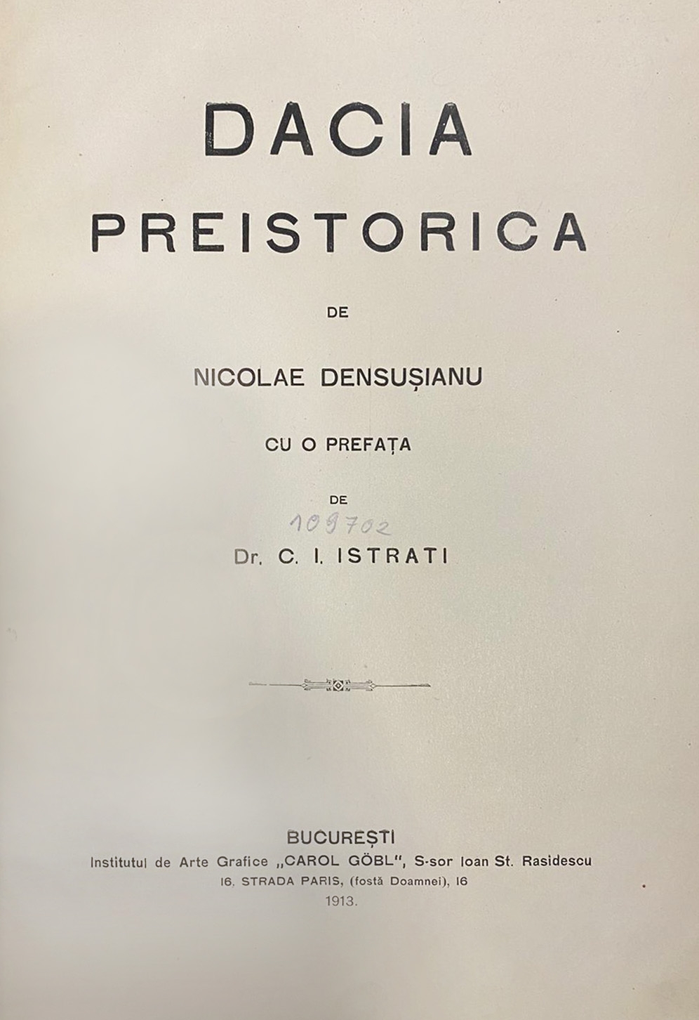 ”Dacia preistorică”, de Nicolae Densușianu, ediție princeps, București, 1913, provine din colecția scriitorului Zaharia Stancu