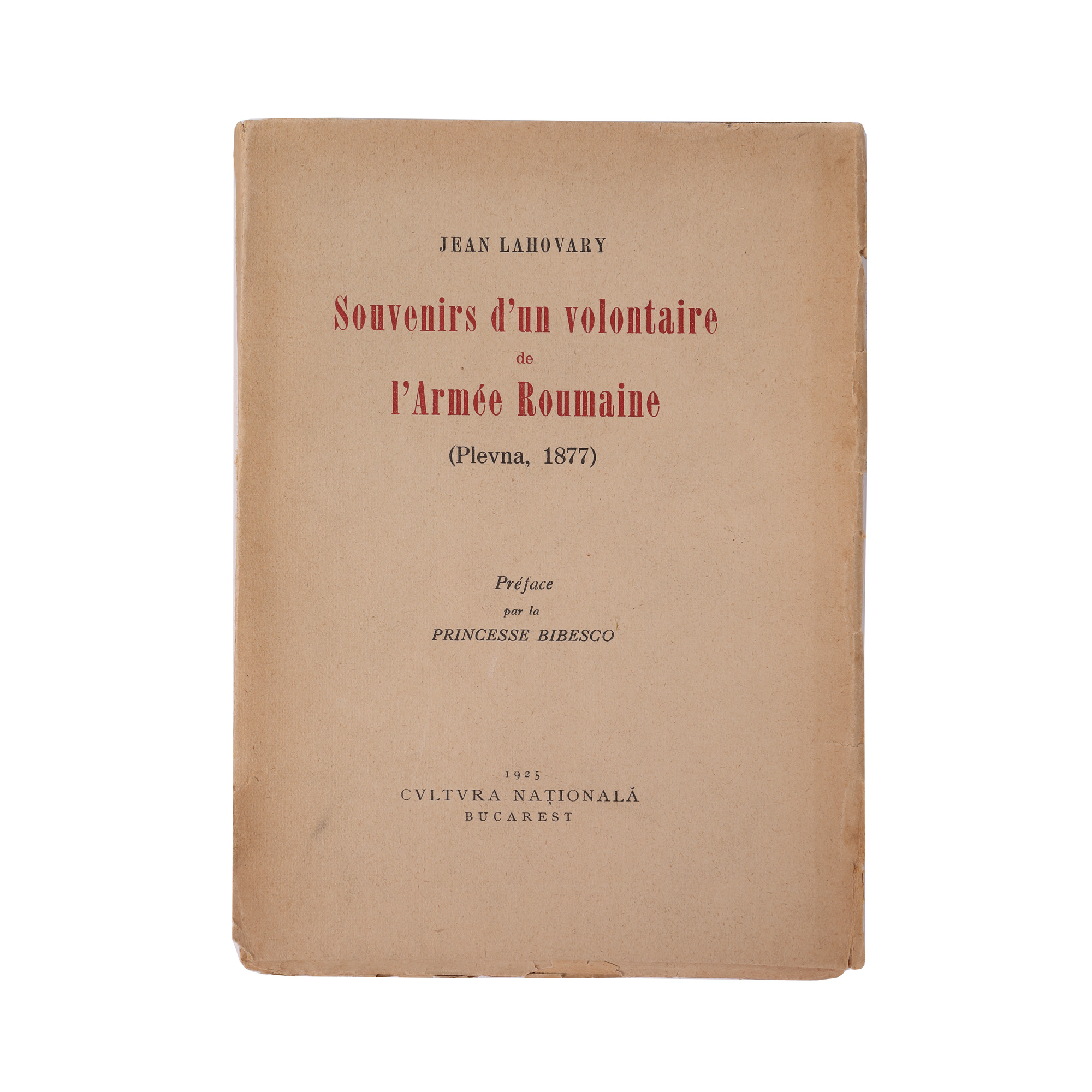 ”Amintirile unui voluntar al Armatei Române (Plevna 1877)”, de Jean Lahovary,  cu prefață de Martha Bibescu, București, 1925 (exemplar netăiat)