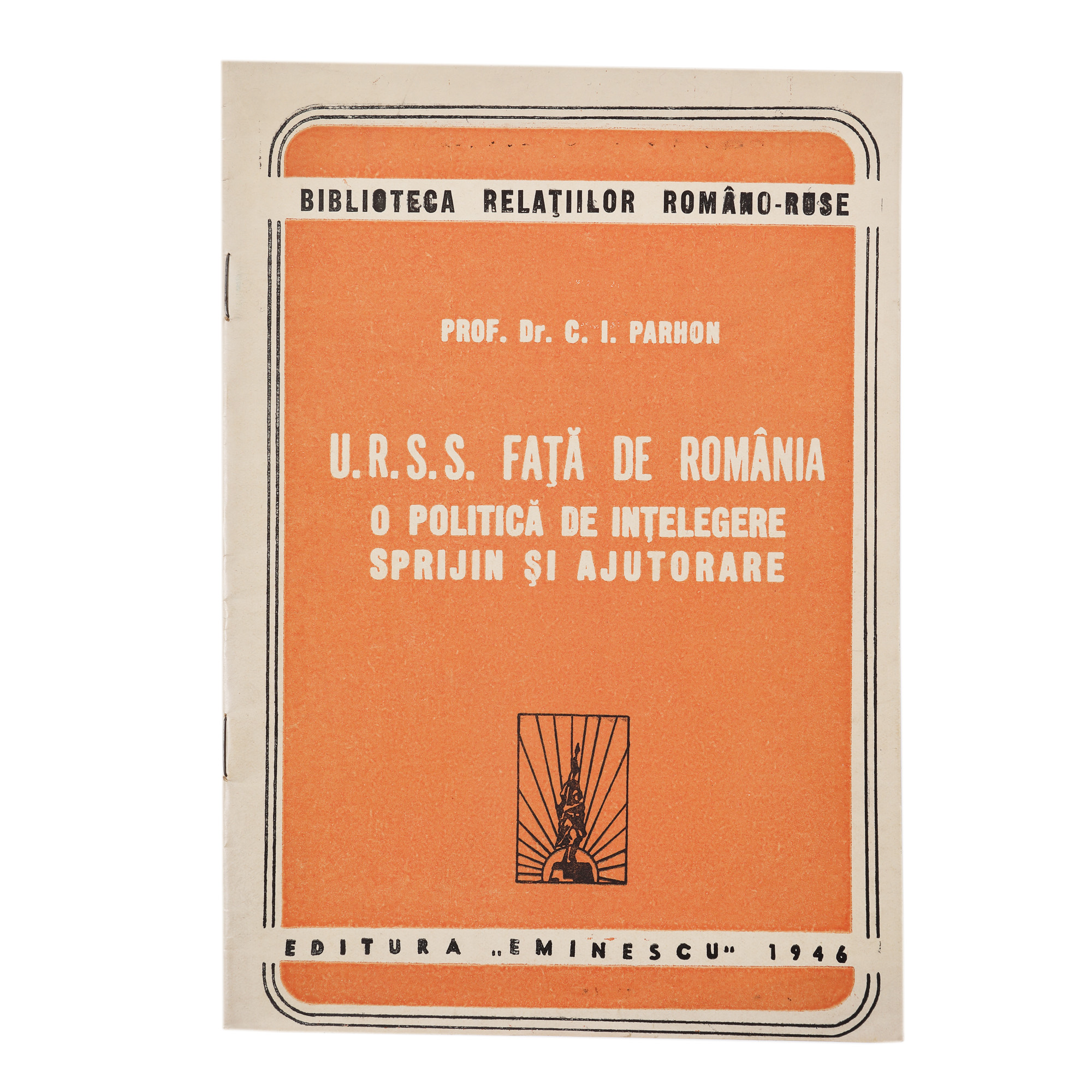 "U.R.S.S față de România" ("The USSR toward Romania") by Constantin I. Parhon, Bucharest, Eminescu Publishing House, 1946