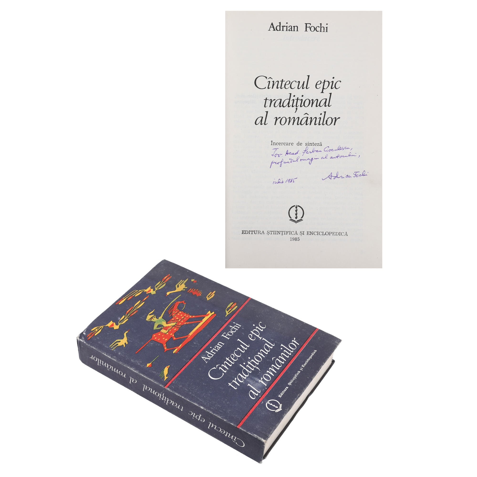 "Cântecul epic tradițional al românilor" ("The traditional Romanian Epic Song") by Adrian Fochi, Bucharest, 1985, with the author's dedication to Șerban Cioculescu, from the collection of literary critic Șerban Cioculescu