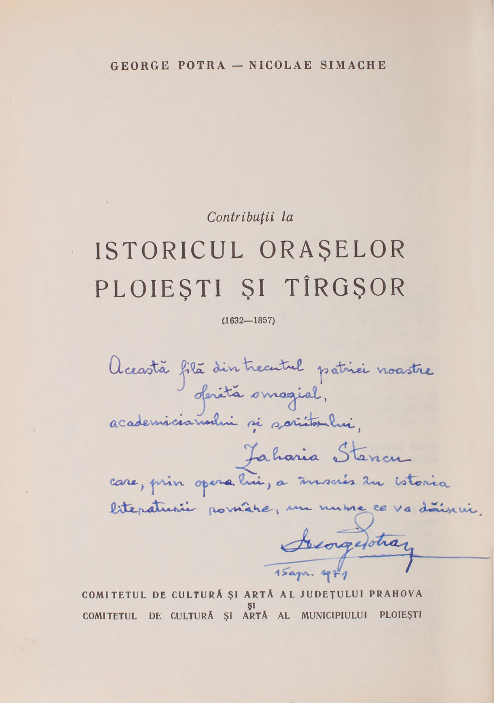 "Istoricul oraşelor Ploieşti şi Tîrguşor", de George Potra şi N.I. Simache, Ploieşti, 1971, cu o dedicaţie către Zaharia Stancu