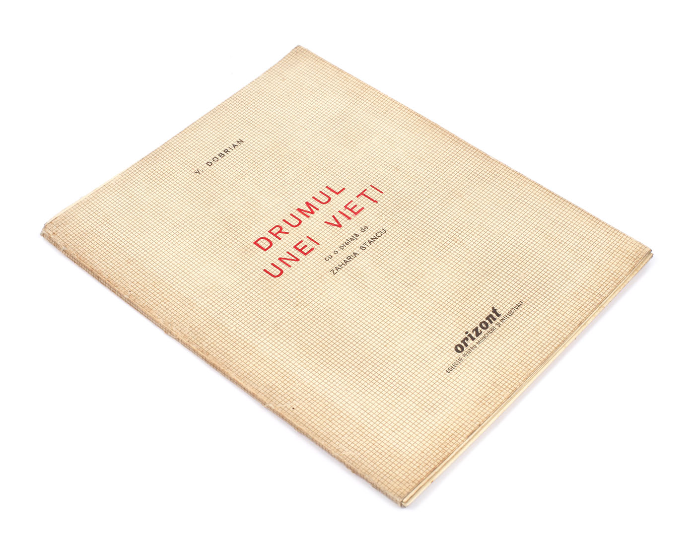 "Drumul unei vieţi", de Vasile Dobrian, Bucureşti, 1945, provine din biblioteca scriitorului Zaharia Stancu