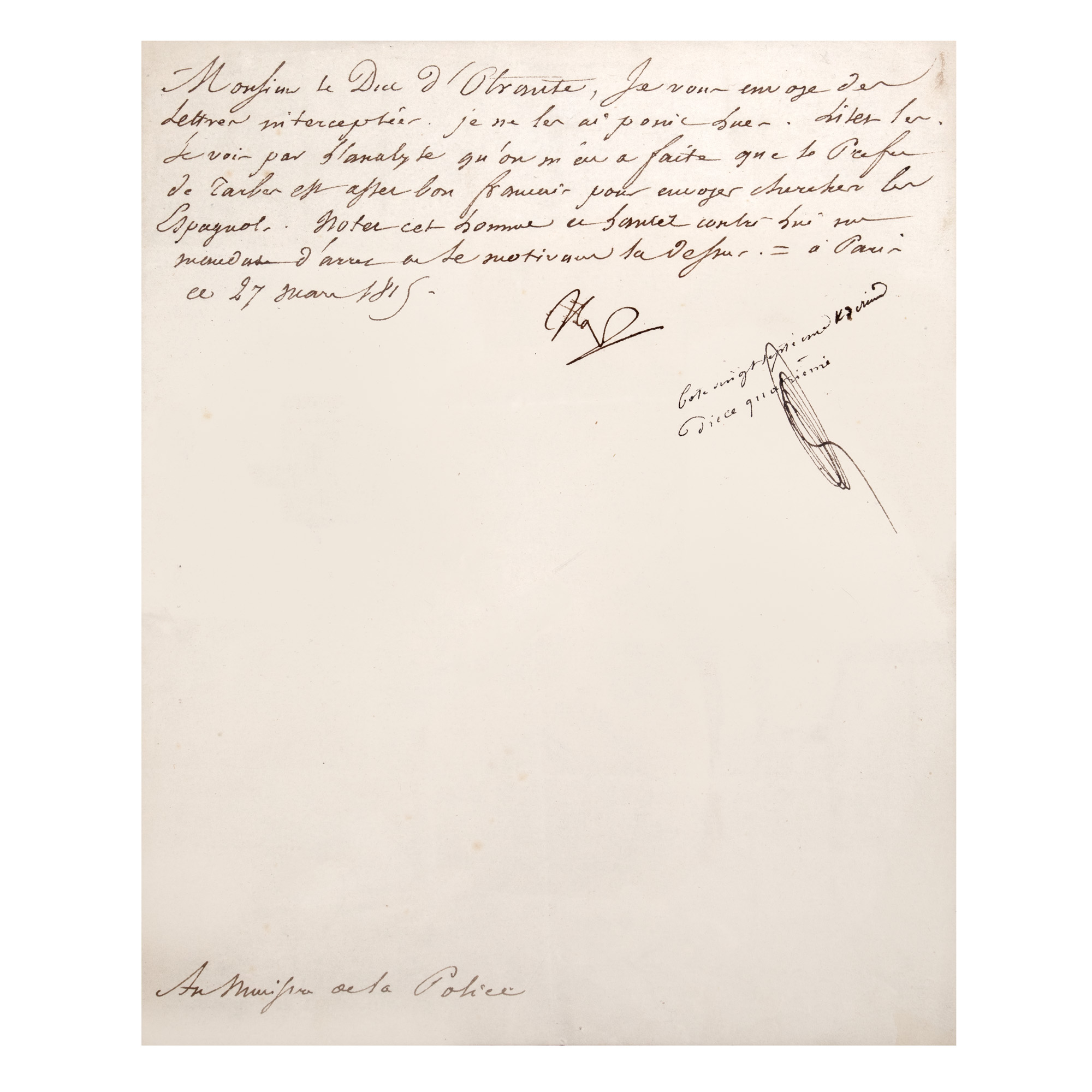 Letter sent by Napoleon Bonaparte to Joseph Fouché, Duke of Otranto, Minister of Police, French, Paris, March 27, 1815, during the ‘100 Days of Government’, with the Emperor's handwritten signature, concerning the arrest of an opponent