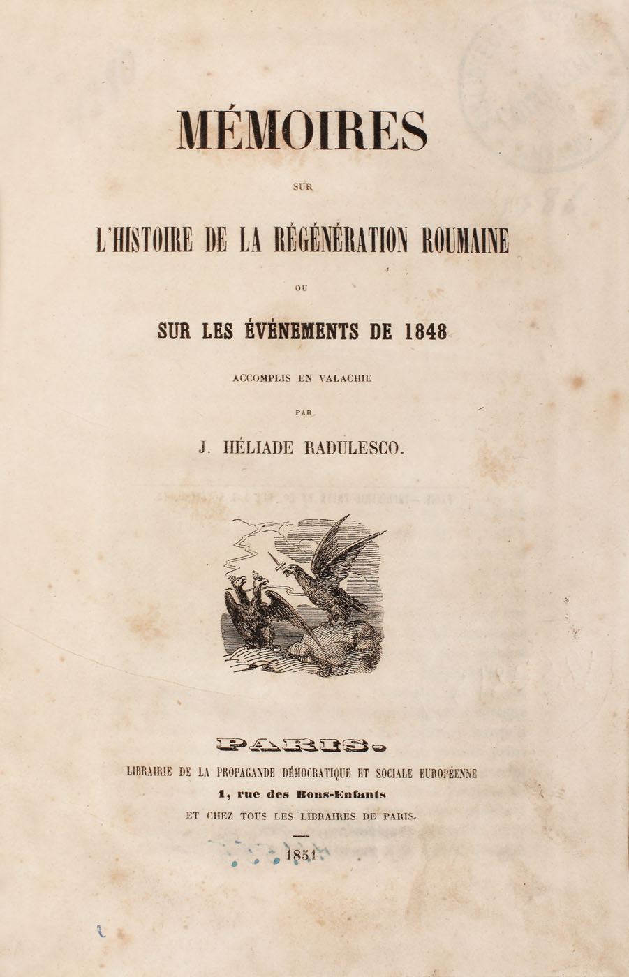 "Memorii asupra istoriei regenerației române adică asupra evenimentelor din 1848 întâmplate în Valahia" de Heliade Radulesco, franceză, Paris, 1851