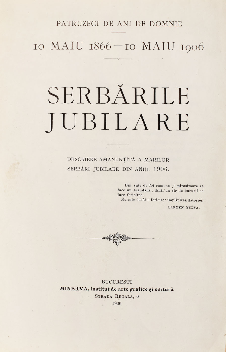 "Serbările Jubiliare 40 de ani de domnie 1866-1906", cu o prefață de Carmen Sylva, București, 1906