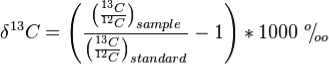 \delta ^{13}C = \Biggl( \frac{\bigl( \frac{^{13}C}{^{12}C} \bigr)_{sample}}{\bigl( \frac{^{13}C}{^{12}C} \bigr)_{standard}} -1 \Biggr) * 1000\ ^{o}\!/\!_{oo}