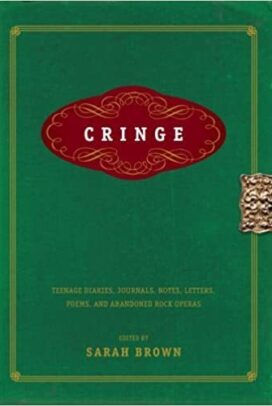 Cringe  Teenage Diaries, Journals, Notes, Letters, Poems, And Abandoned Rock Operas