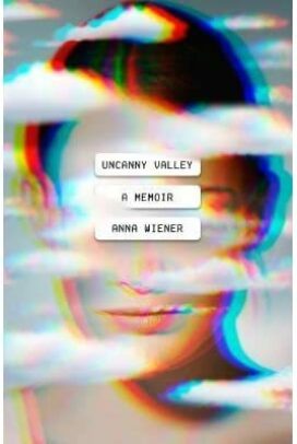 Uncanny Valley: A Memoir