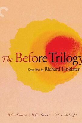 Before Sunrise , Before Sunset , Before Midnight