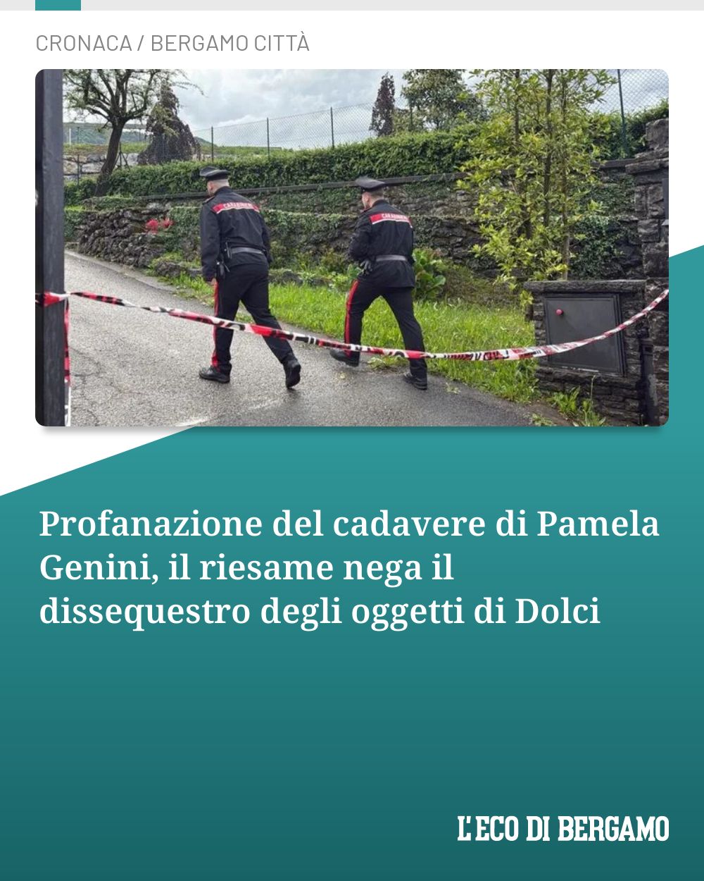 Post Instagram @ecodibergamo: Profanazione del cadavere di Pamela Genini, il riesame nega il dissequestro degli oggetti di Dolci..