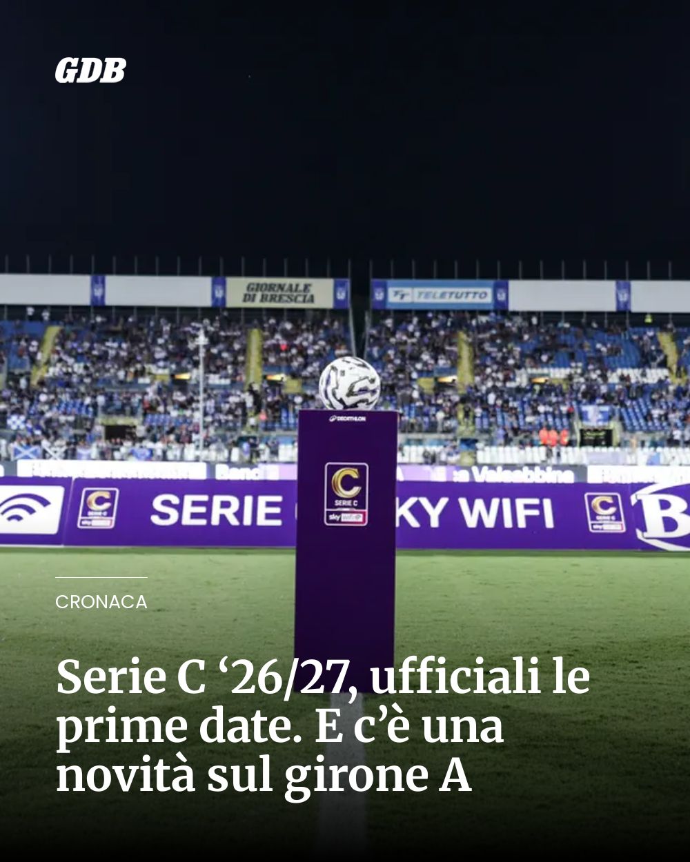 Post Instagram @giornaledibrescia: Serie C ‘26/27, ufficiali le prime date. E c’è una novità sul girone A...