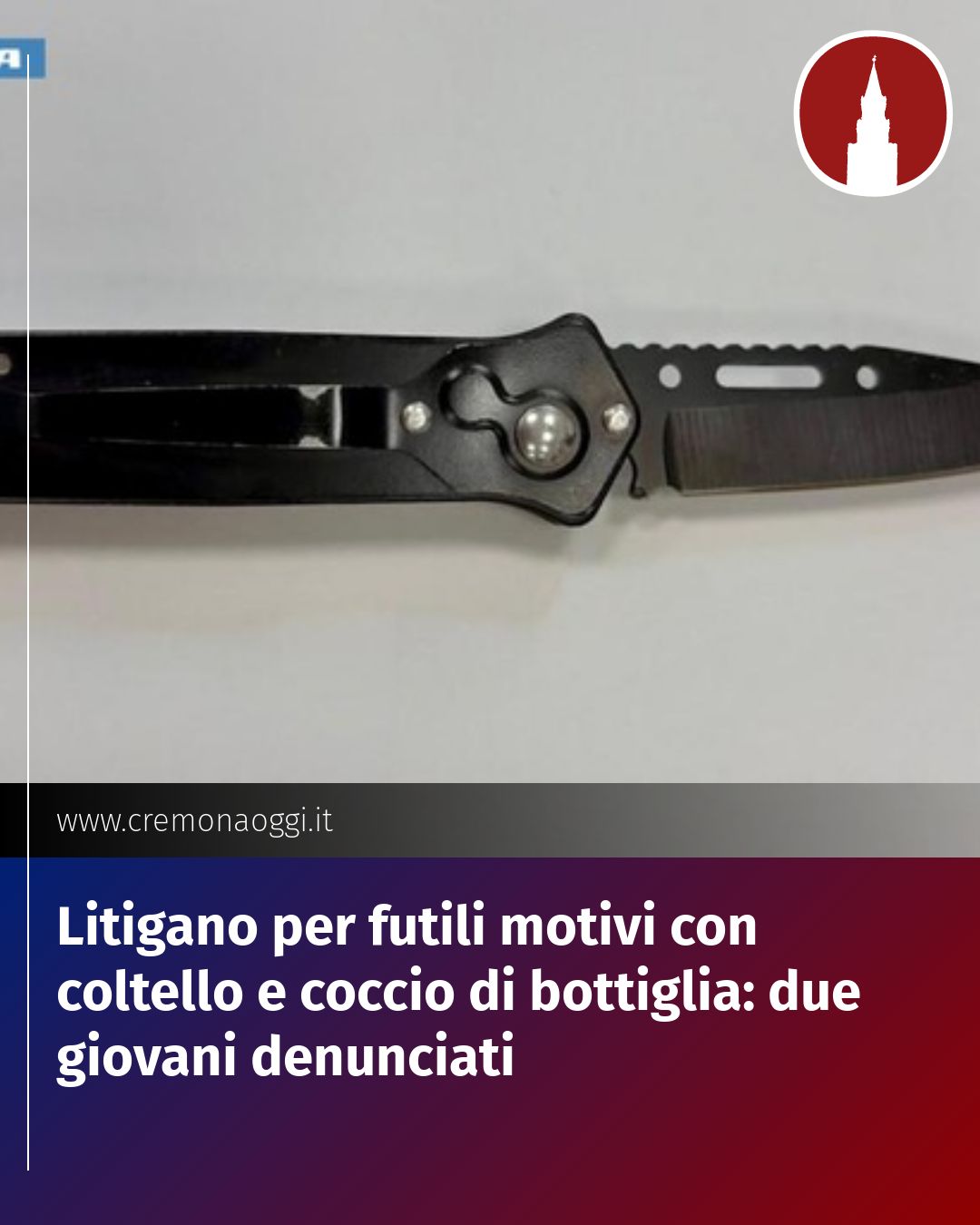 Post Instagram @Cremona_Oggi: Litigano per futili motivi con coltello e coccio di bottiglia: due giovani denunciati...