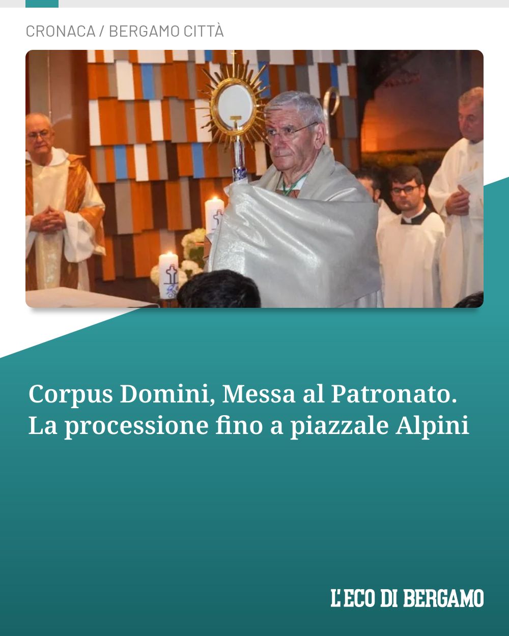 Post Instagram @ecodibergamo: Corpus Domini, Messa al Patronato. La processione fino a piazzale Alpini...