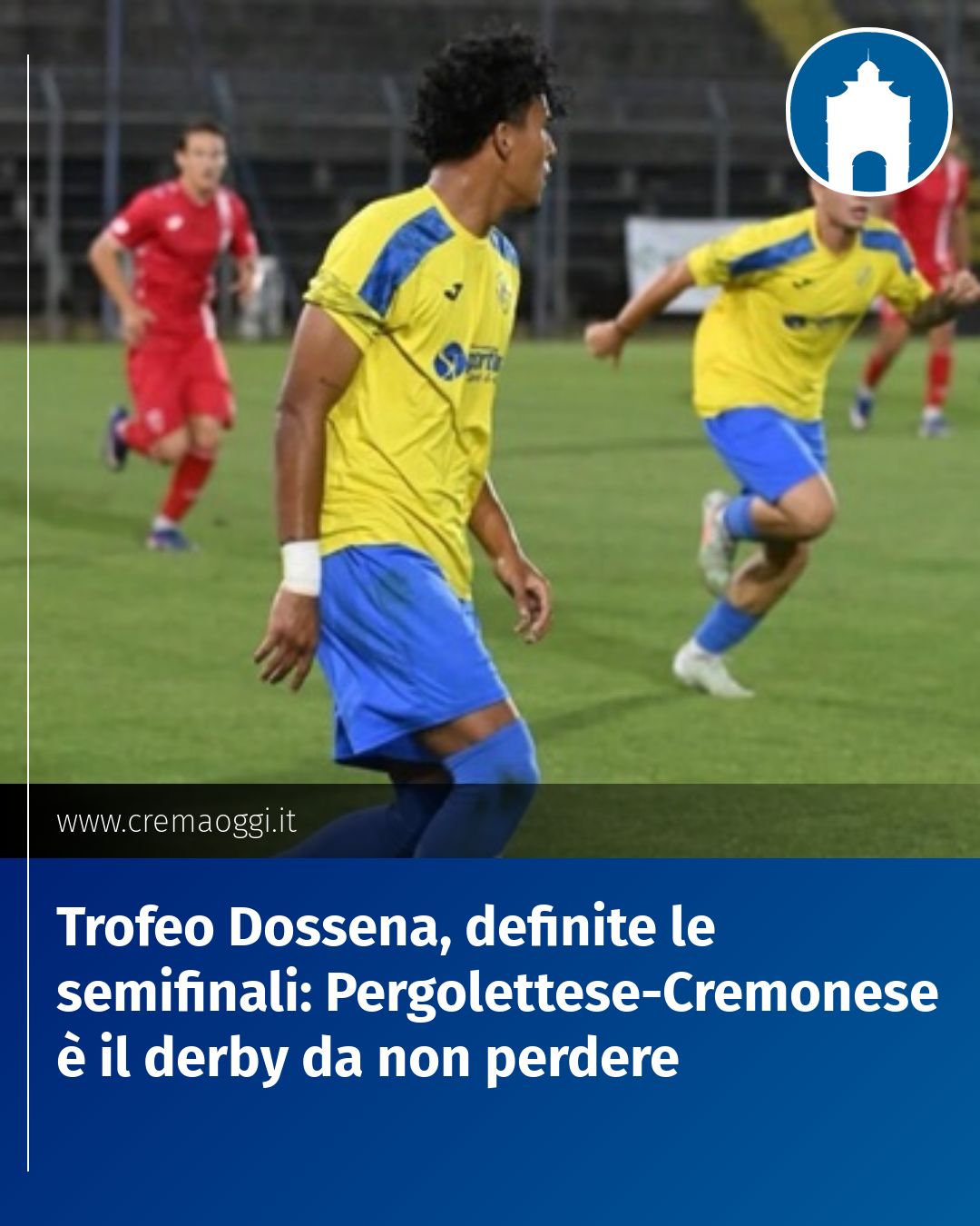 Post Instagram @redazione@cremaoggi.it: Trofeo Dossena, definite le semifinali: Pergolettese-Cremonese è il derby da non perdere...