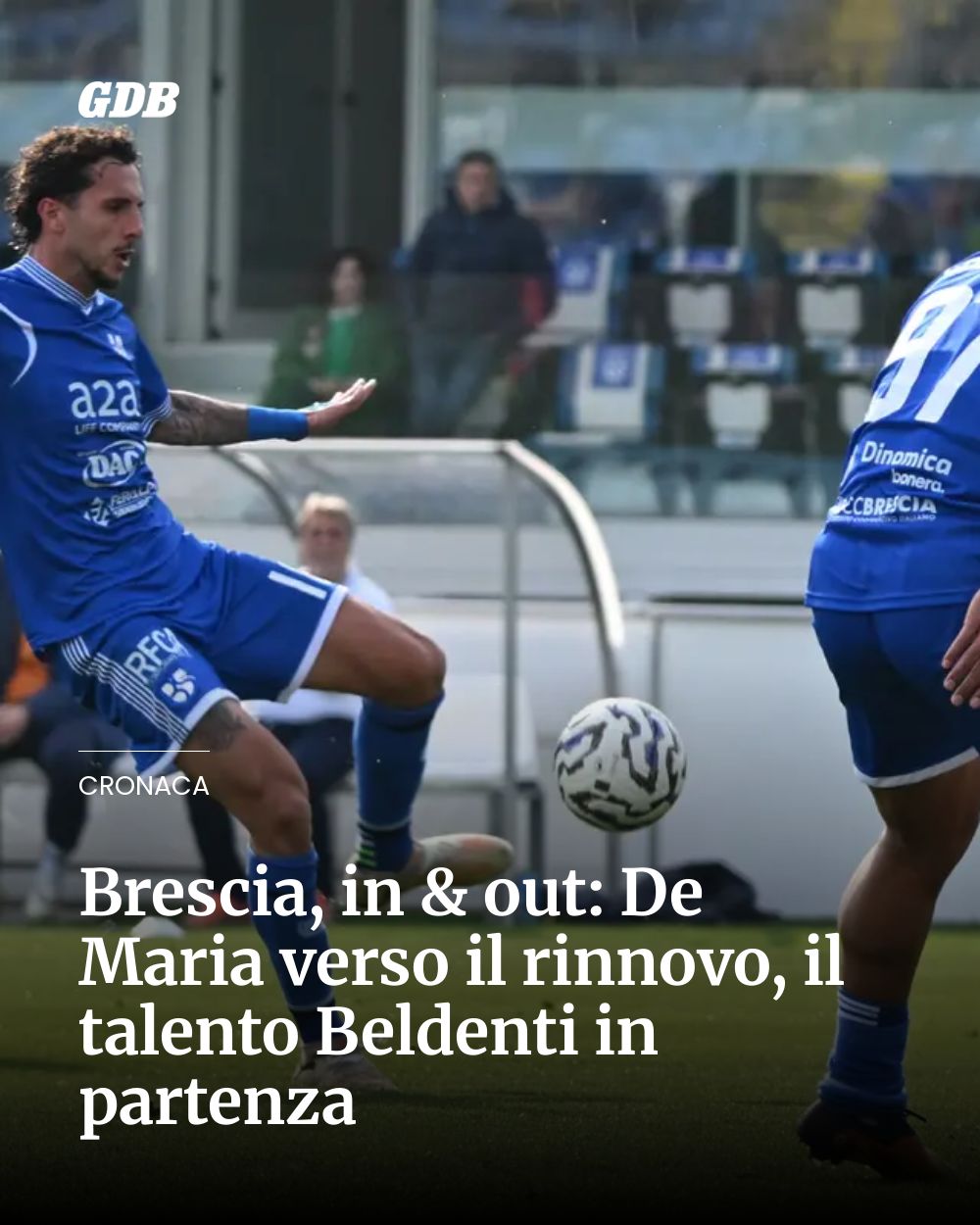 Post Instagram @giornaledibrescia: Brescia, in & out: De Maria verso il rinnovo, il talento Beldenti in partenza...