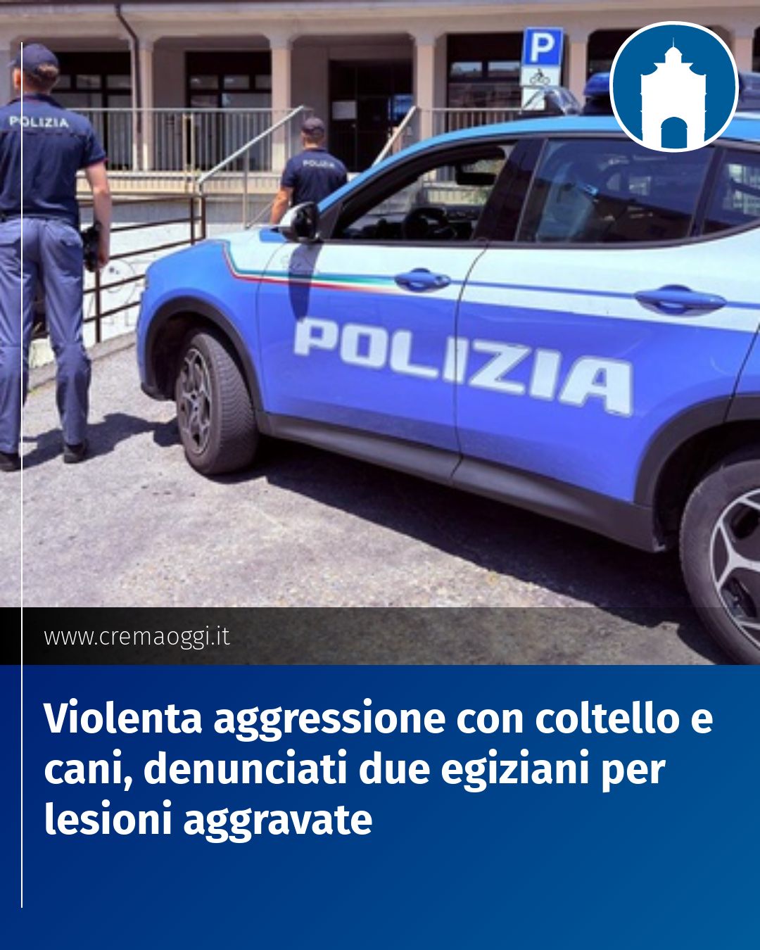 Post Instagram @redazione@cremaoggi.it: Violenta aggressione con coltello e cani, denunciati due egiziani per lesioni aggravate...