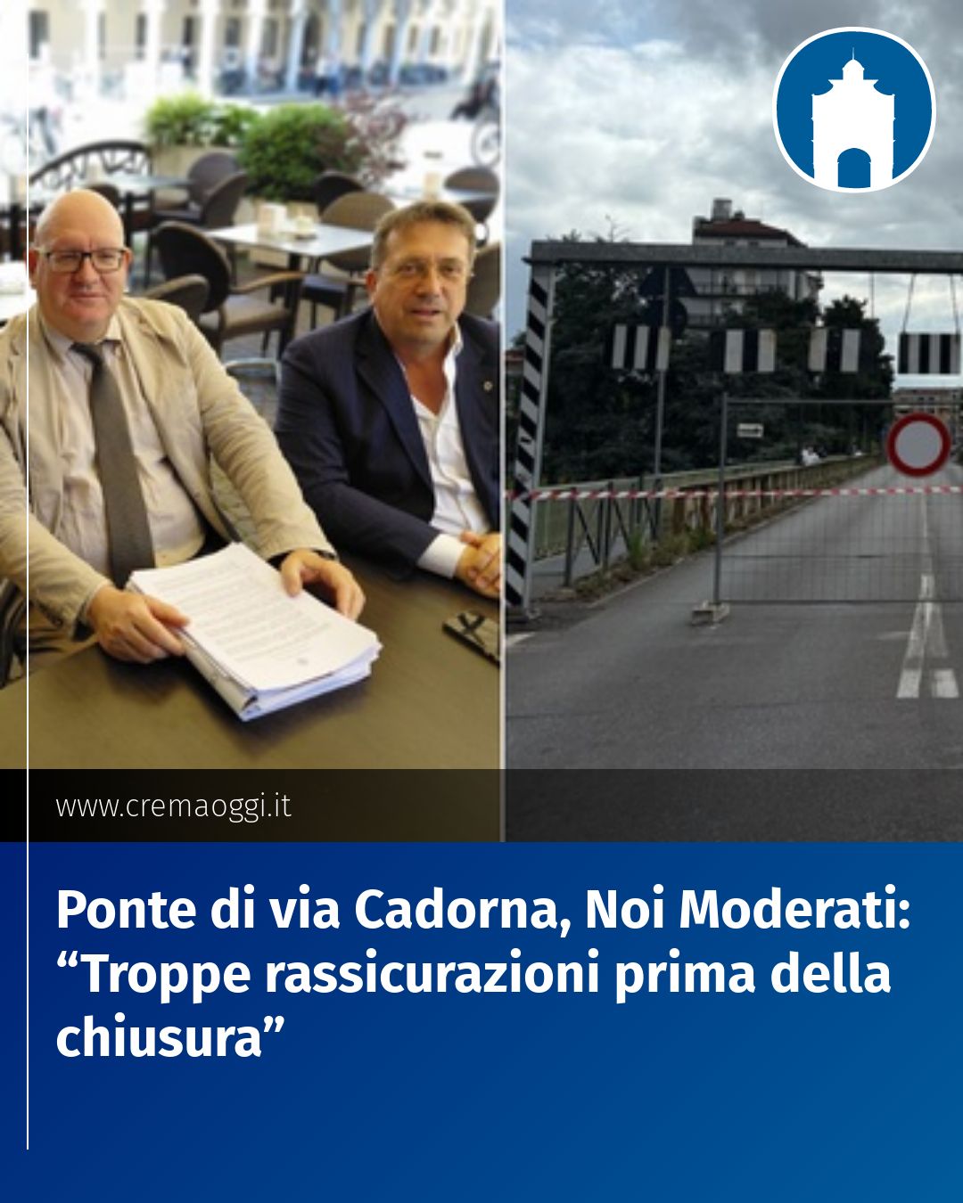 Post Instagram @redazione@cremaoggi.it: Ponte di via Cadorna, Noi Moderati: “Troppe rassicurazioni prima della chiusura”...