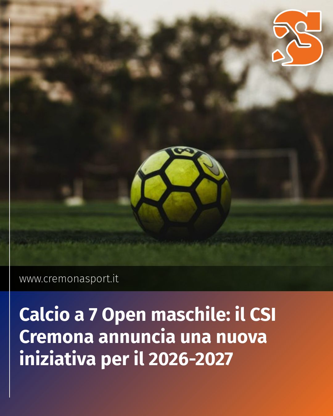 Post Instagram @Cremona_Sport: Calcio a 7 Open maschile: il CSI Cremona annuncia una nuova iniziativa per il 2026-2027...