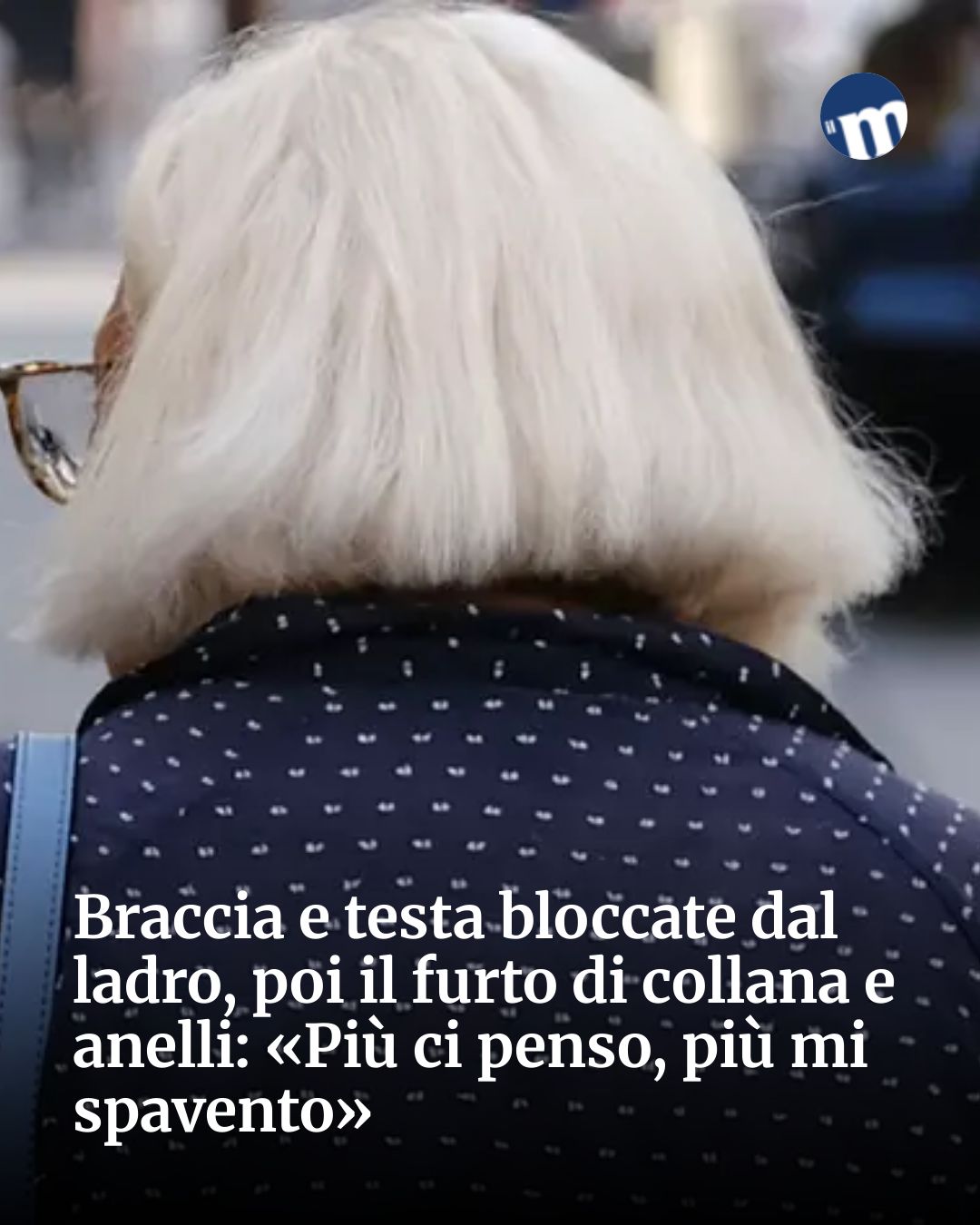 Post Instagram @socialbeat.test: Braccia e testa bloccate dal ladro, poi il furto di collana e anelli: «Più ci penso, più mi spavento