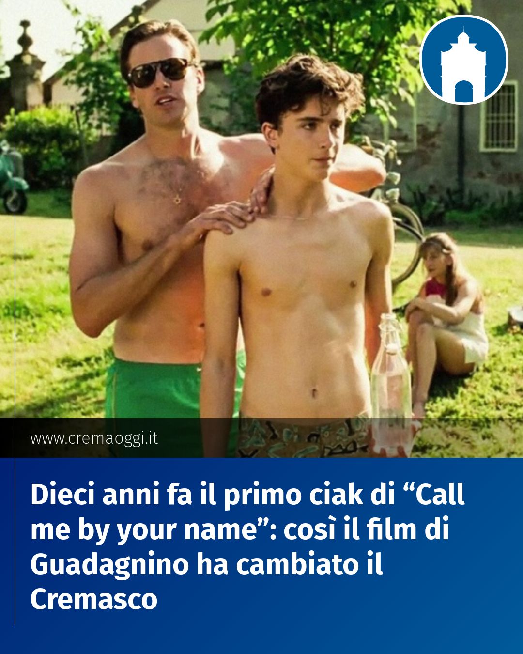 Post Instagram @redazione@cremaoggi.it: Dieci anni fa il primo ciak di “Call me by your name”: così il film di Guadagnino ha cambiato il Cre