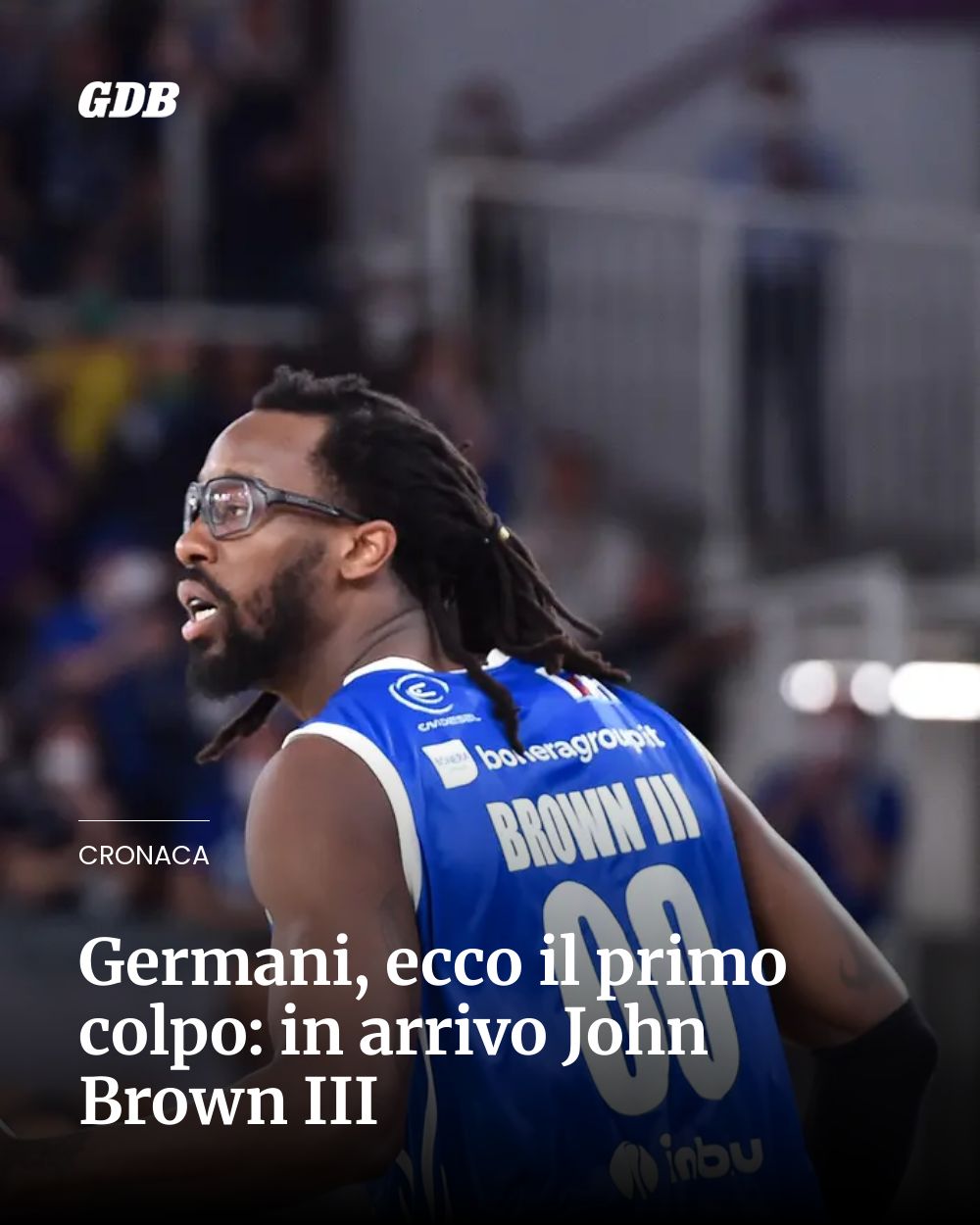 Post Instagram @giornaledibrescia: Germani, ecco il primo colpo: in arrivo John Brown III...