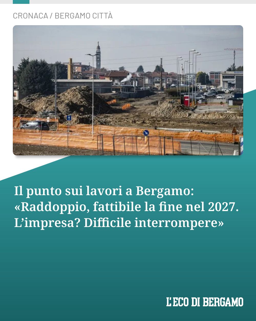 Post Instagram @ecodibergamo: Il punto sui lavori a Bergamo: «Raddoppio, fattibile la fine nel 2027. L’impresa? Difficile interrom