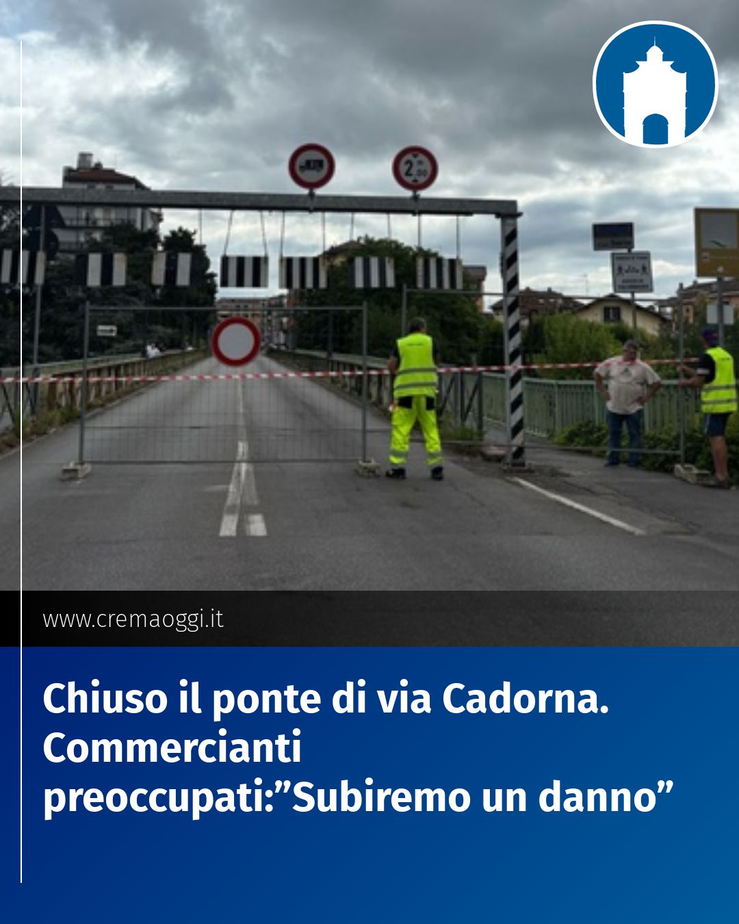 Post Instagram @redazione@cremaoggi.it: Chiuso il ponte di via Cadorna. Commercianti preoccupati:”Subiremo un danno”...