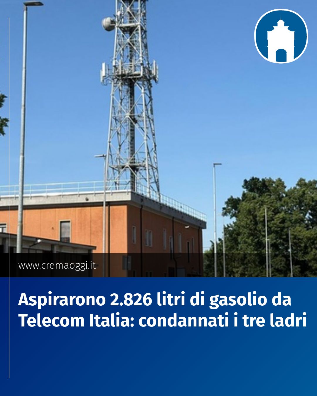 Post Instagram @redazione@cremaoggi.it: Aspirarono 2.826 litri di gasolio da Telecom Italia: condannati i tre ladri...