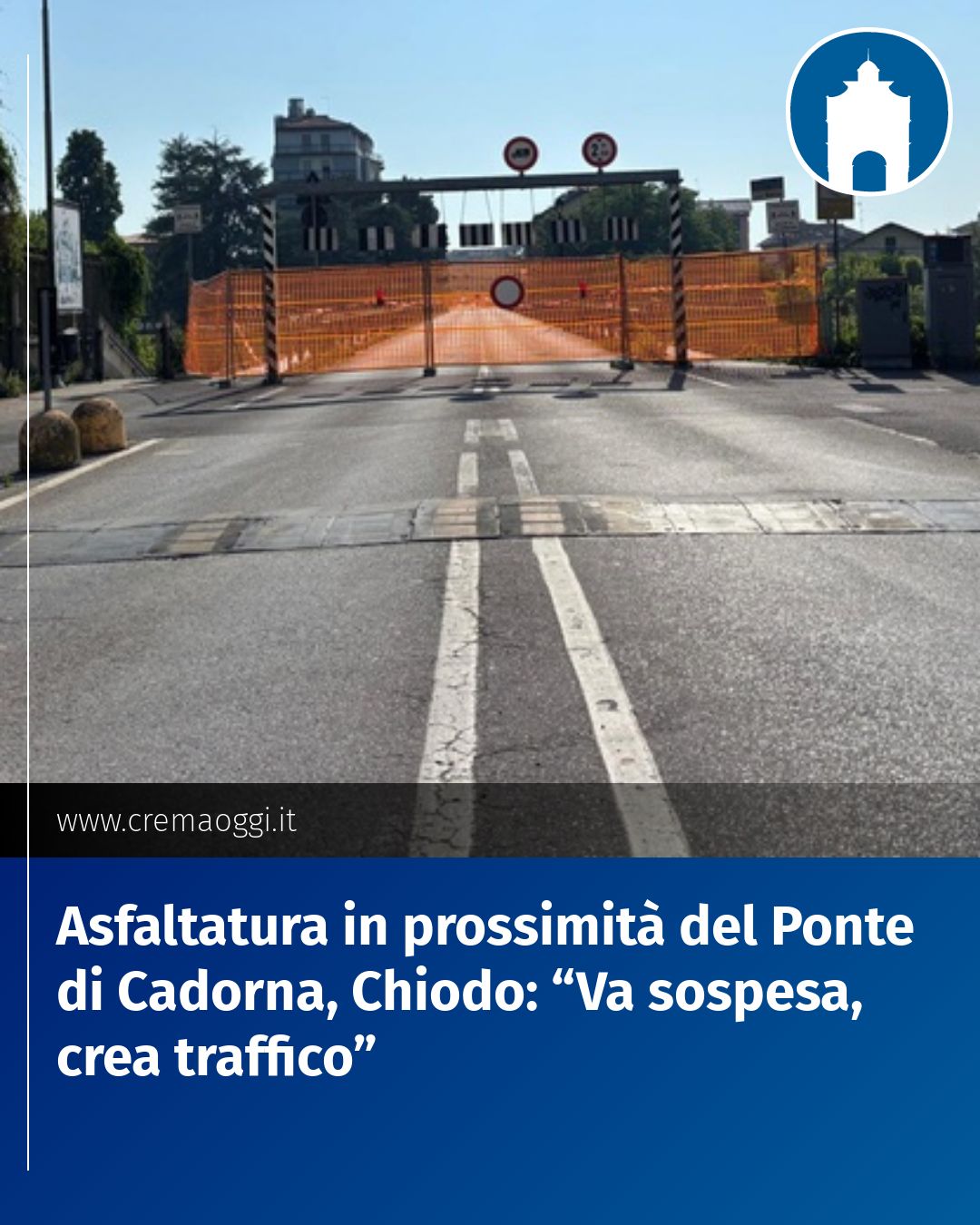 Post Instagram @redazione@cremaoggi.it: Asfaltatura in prossimità del Ponte di Cadorna, Chiodo: “Va sospesa, crea traffico”...