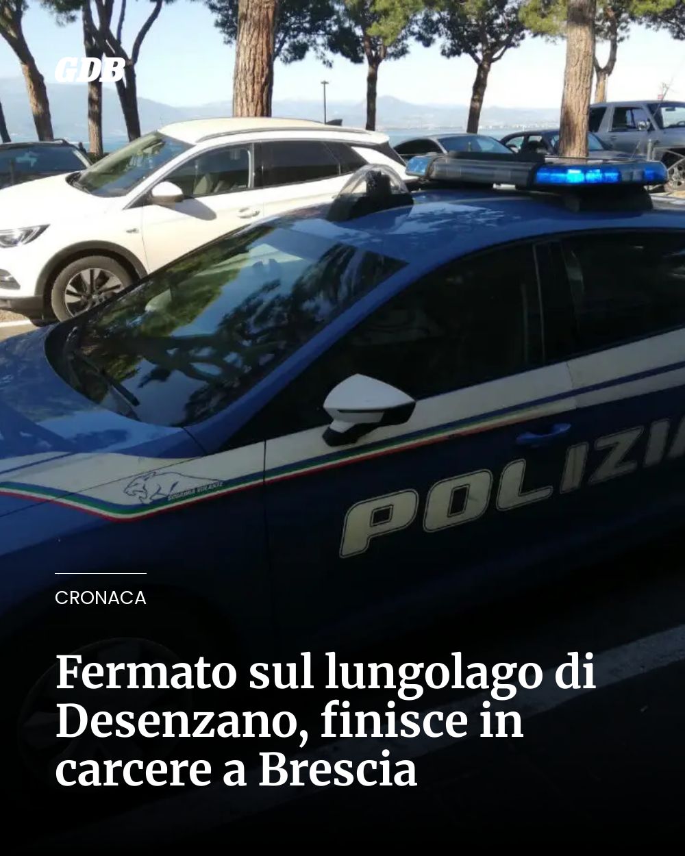 Post Instagram @giornaledibrescia: Fermato sul lungolago di Desenzano, finisce in carcere a Brescia...
