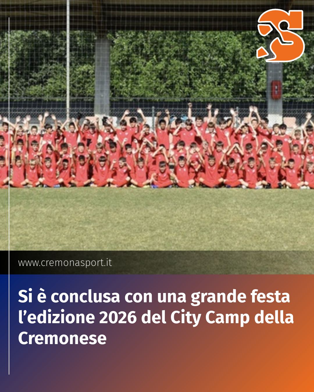 Post Instagram @Cremona_Sport: Si è conclusa con una grande festa l’edizione 2026 del City Camp della Cremonese...