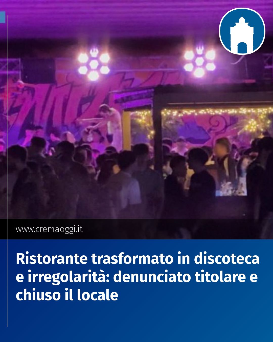Post Instagram @redazione@cremaoggi.it: Ristorante trasformato in discoteca e irregolarità: denunciato titolare e chiuso il locale...