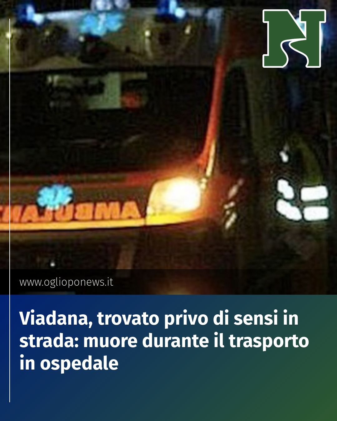 Post Instagram @redazione@oglioponews.it: Viadana, trovato privo di sensi in strada: muore durante il trasporto in ospedale...