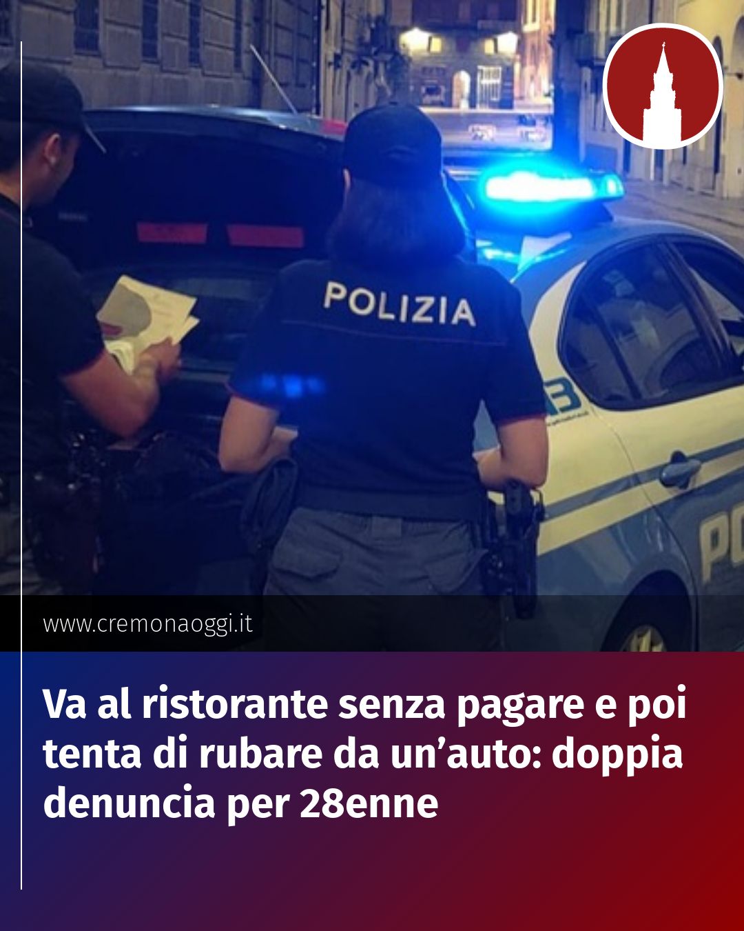 Post Instagram @Cremona_Oggi: Va al ristorante senza pagare e poi tenta di rubare da un’auto: doppia denuncia per 28enne...