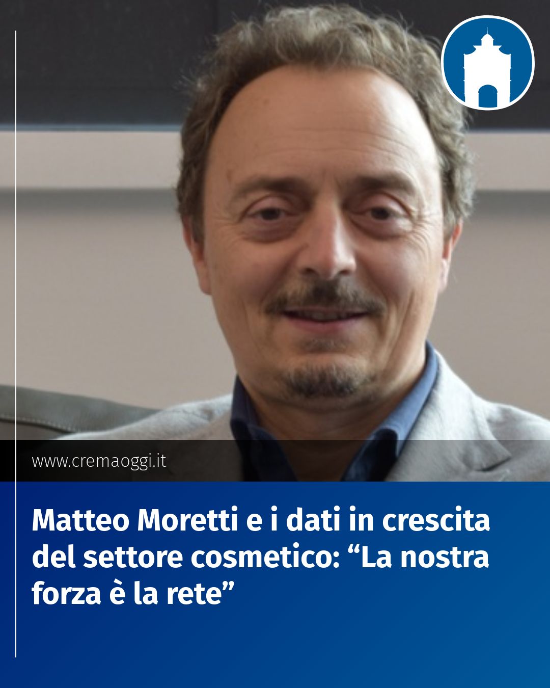Post Instagram @redazione@cremaoggi.it: Matteo Moretti e i dati in crescita del settore cosmetico: “La nostra forza è la rete”...