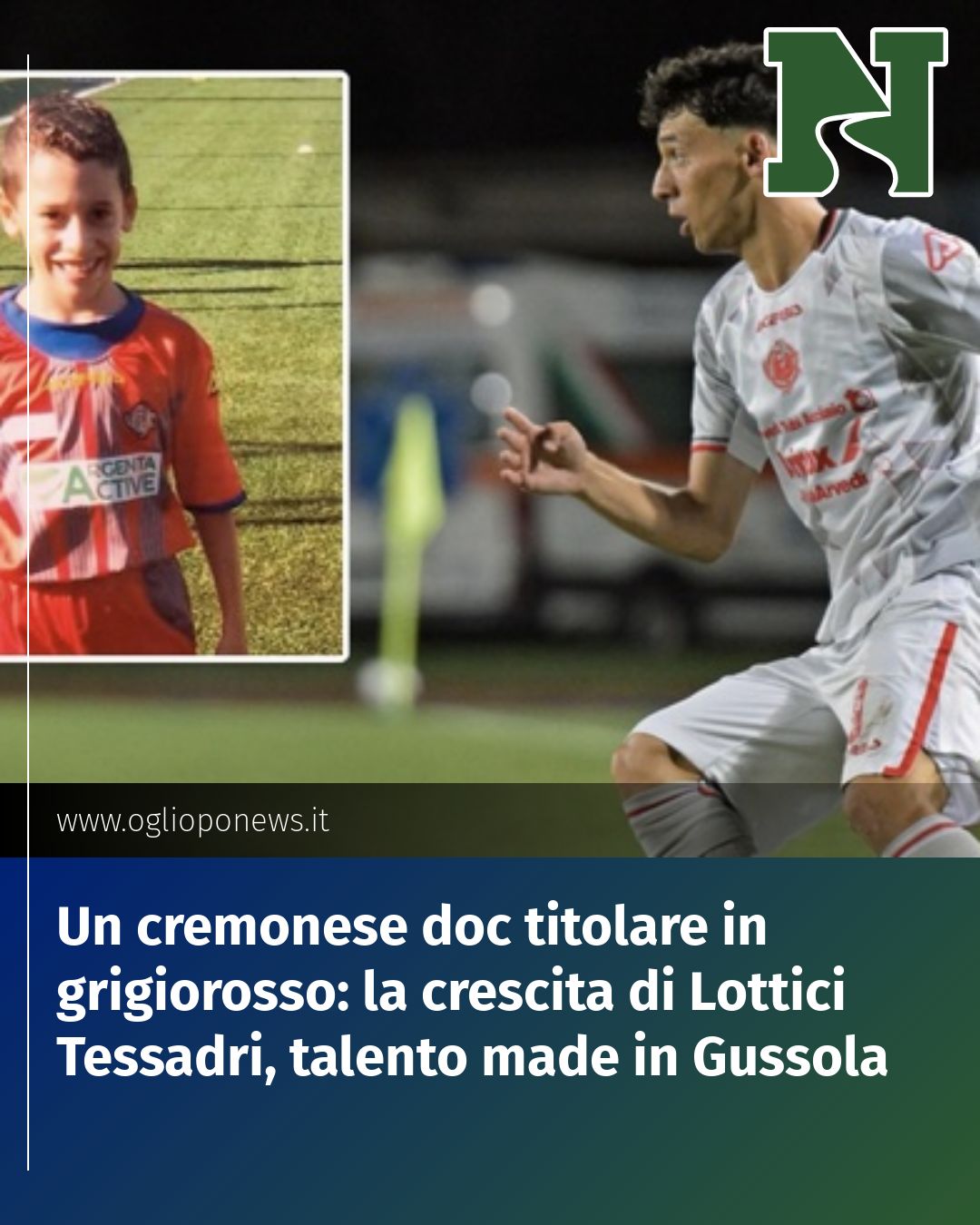 Post Instagram @redazione@oglioponews.it: Un cremonese doc titolare in grigiorosso: la crescita di Lottici Tessadri, talento made in Gussola..