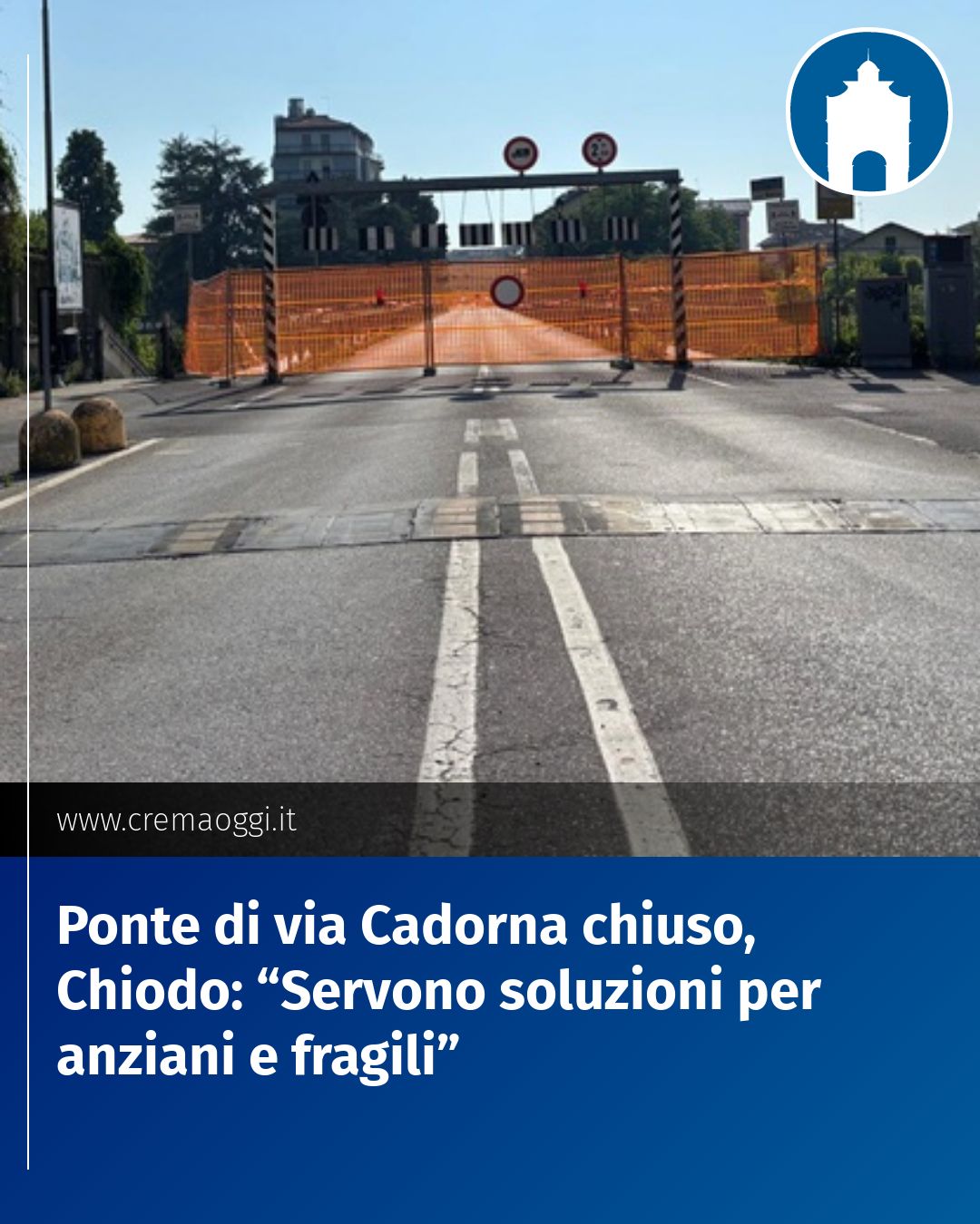 Post Instagram @redazione@cremaoggi.it: Ponte di via Cadorna chiuso, Chiodo: “Servono soluzioni per anziani e fragili”...