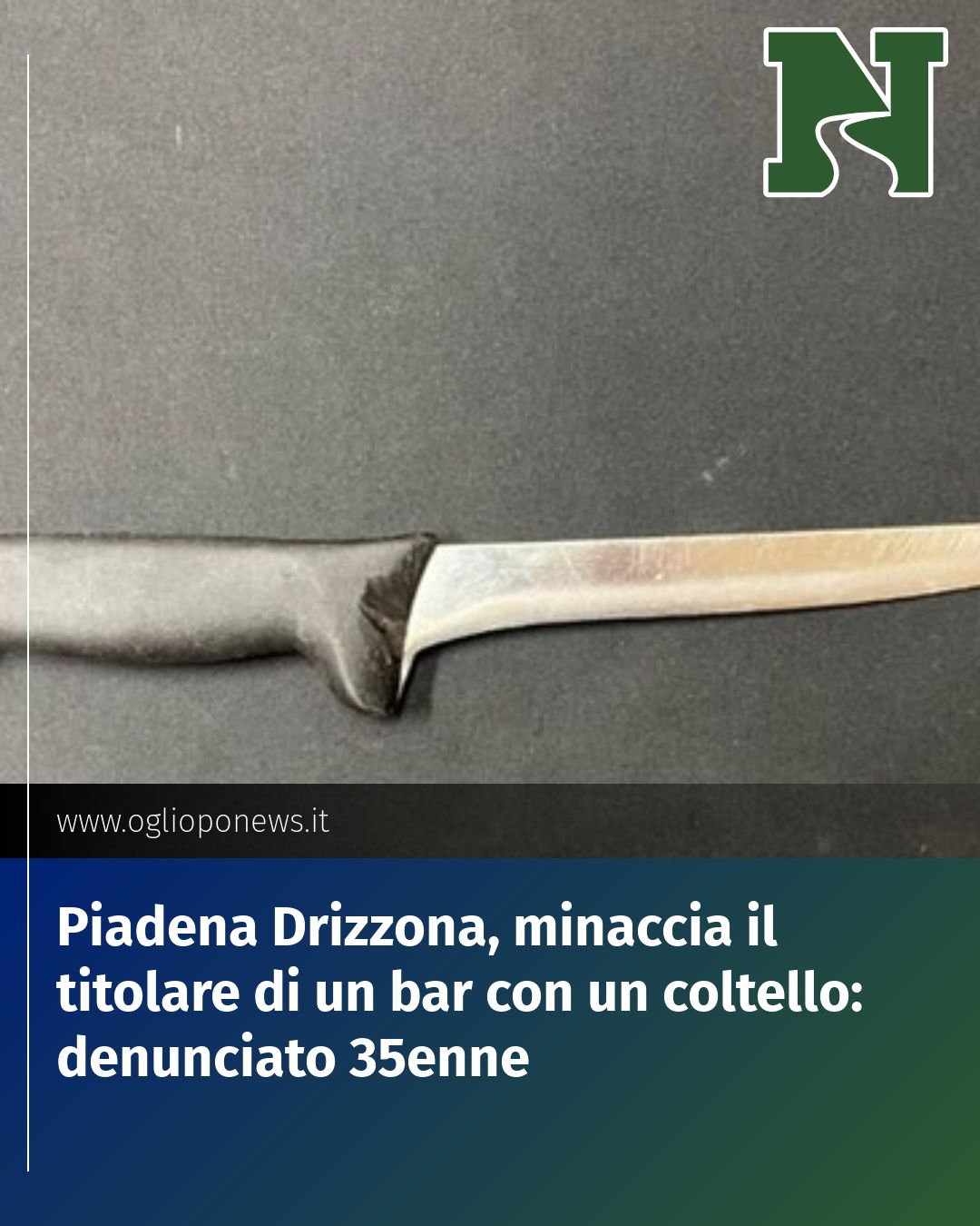 Post Instagram @redazione@oglioponews.it: Piadena Drizzona, minaccia il titolare di un bar con un coltello: denunciato 35enne...