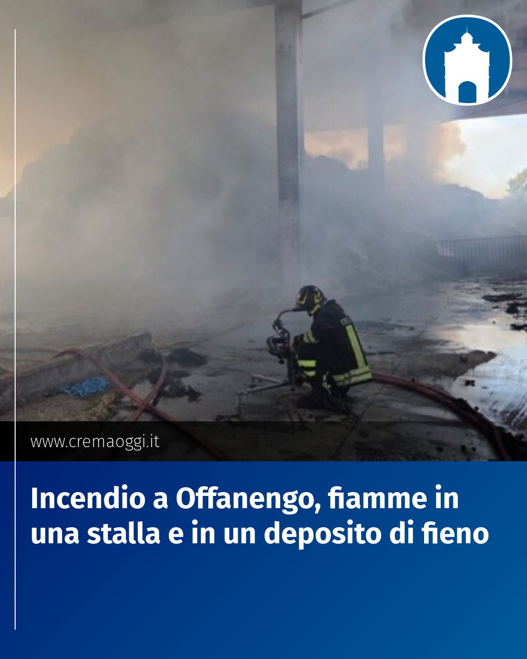 Post Instagram @redazione@cremaoggi.it: Incendio a Offanengo, fiamme in una stalla e in un deposito di fieno...