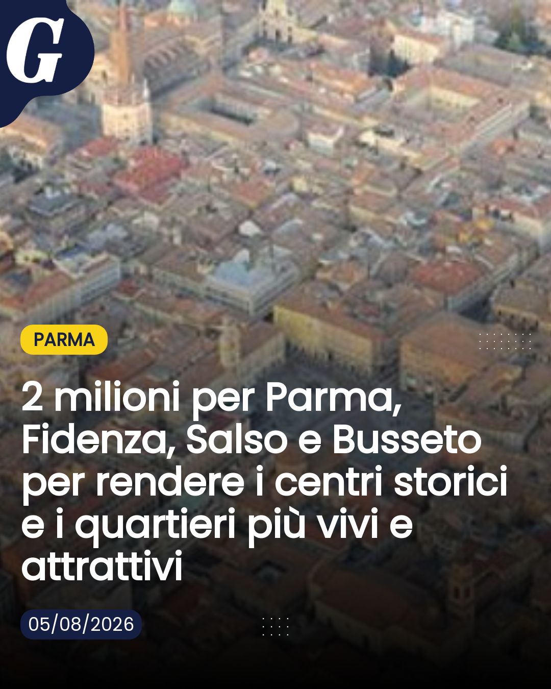 2 milioni per Parma, Fidenza, Salso e Busseto per rendere i centri storici e i quartieri più vivi e attrattivi...