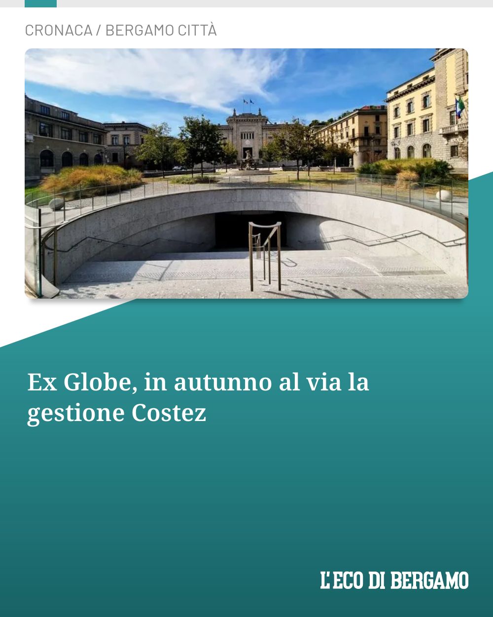 Post Instagram @ecodibergamo: Ex Globe, in autunno al via la gestione Costez...